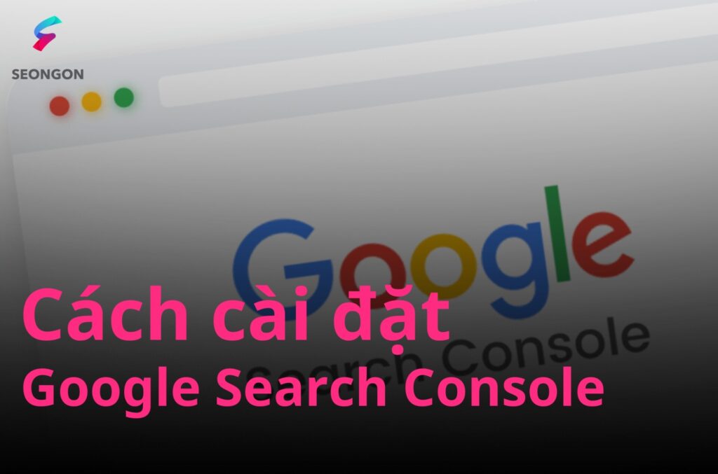 Tìm hiểu cách cài đặt Google Search Console