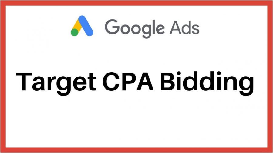 Kinh nghiệm chạy quảng cáo Google 2: Target CPA Bidding