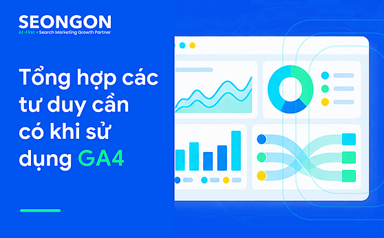 Tổng hợp các tư duy cần có khi sử dụng GA4