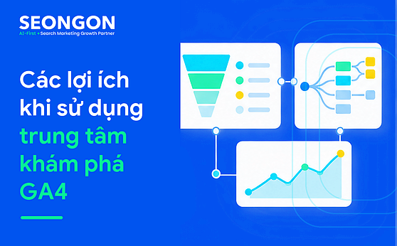 Các lợi ích khi sử dụng trung tâm khám phá GA4