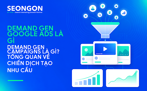 Demand Gen campaigns – Chiến dịch Tạo nhu cầu: Những điều cần biết về bản nâng cấp từ Discover Ads.
