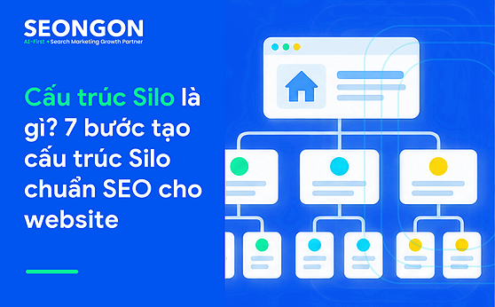 Cấu trúc Silo là gì? 7 bước tạo cấu trúc Silo chuẩn SEO cho website
