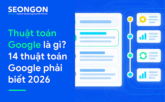 Thuật toán Google là gì? 14 thuật toán Google phải biết 2026