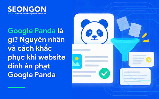 Google Panda là gì? Nguyên nhân và cách khắc phục khi website dính án phạt Google Panda