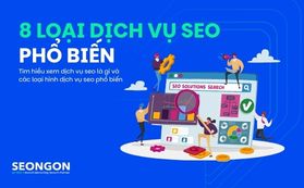 Dịch vụ SEO là gì? 8 loại dịch vụ SEO website phổ biến hiện nay
