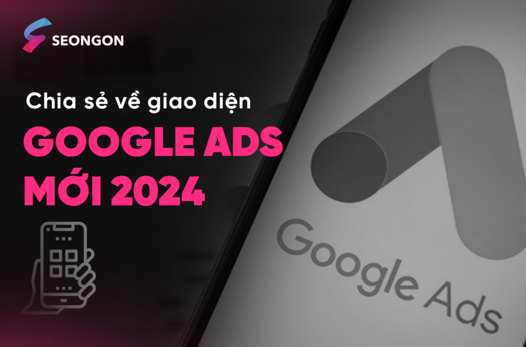 Giao diện Google Ads mới 2024