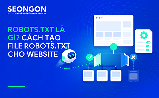 File robots.txt là gì? Cách tạo và gửi file robot txt thành công