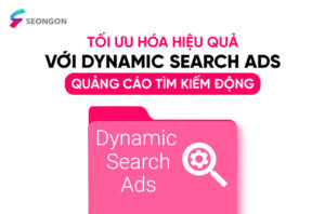 Tối Ưu Hóa Hiệu Quả Với Dynamic Search Ads - Quảng Cáo Tìm Kiếm Động