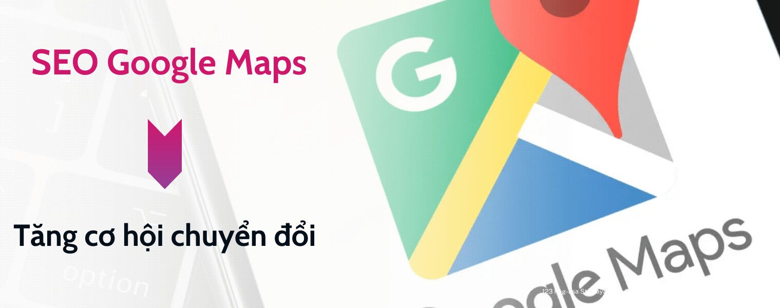 SEO Google Maps là làm cho doanh nghiệp của bạn xuất hiện ở thứ hạng cao trên tìm kiếm vị trí