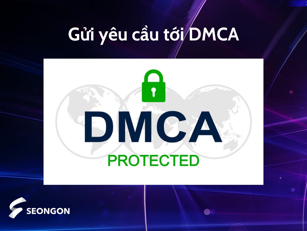 Bạn có thể truy cập vào công cụ DMCA của Google để báo cáo nội dung vi phạm 