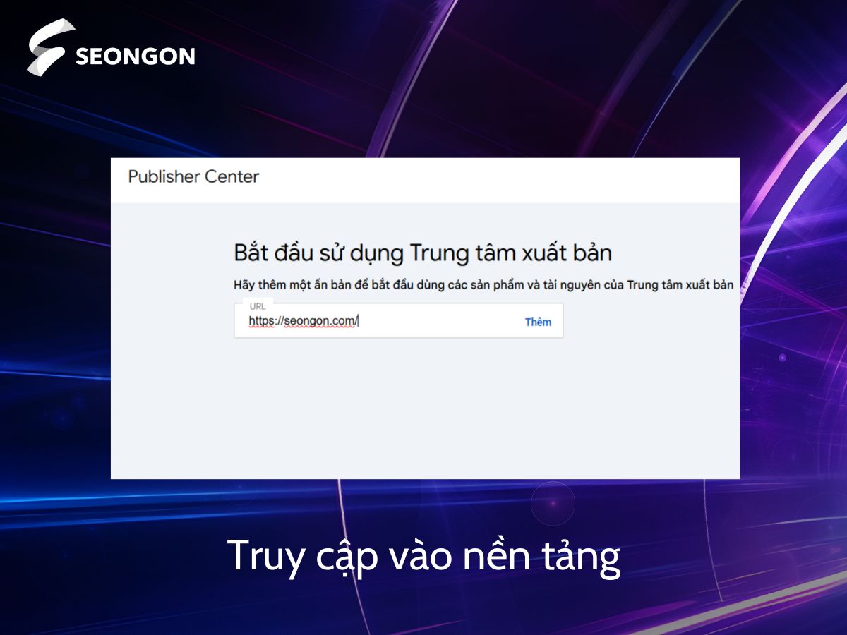 Truy cập Publish Center để thực hiện đăng ký website trên Google News