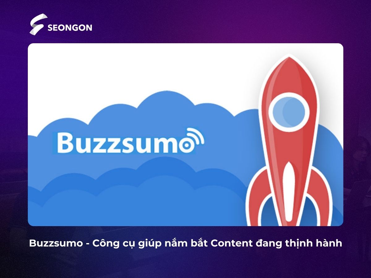 Bạn có thể sử dụng các công cụ như Buzzsumo để cập nhật các nội dung đang thịnh hành