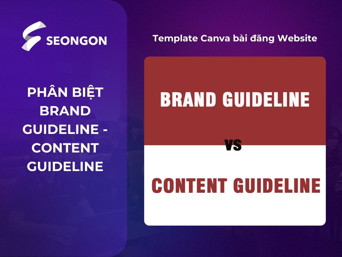 Brand Guideline và Content Guideline là những bộ quy chuẩn quan trọng trong xây dựng nội dung và thương hiệu