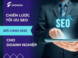 Chiến lược tối ưu SEO cho doanh nghiệp trong bối cảnh 2025