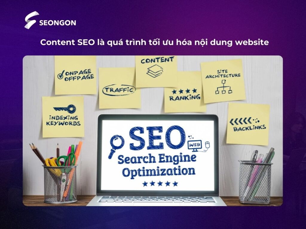 Content SEO là việc tối ưu hóa nội dung trang web, với mục đích đạt được vị trí cao trên các trang kết quả tìm kiếm