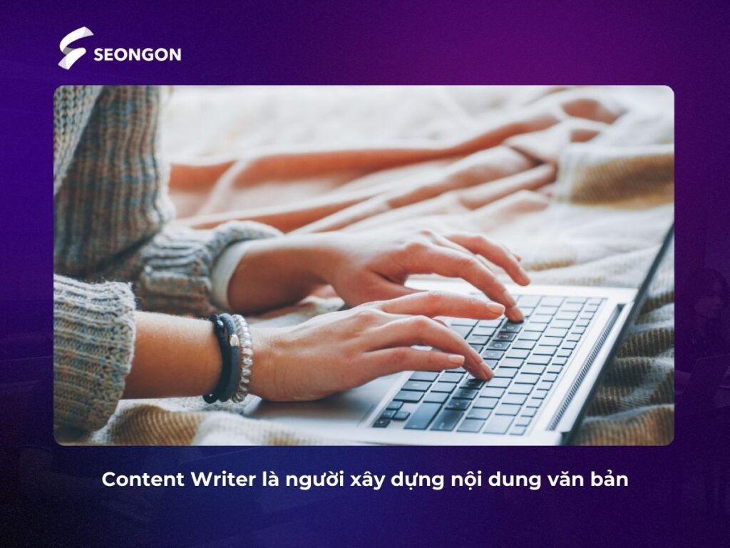 Content Writer là người tạo ra nội dung dạng văn bản cho cả nền tảng online và offline