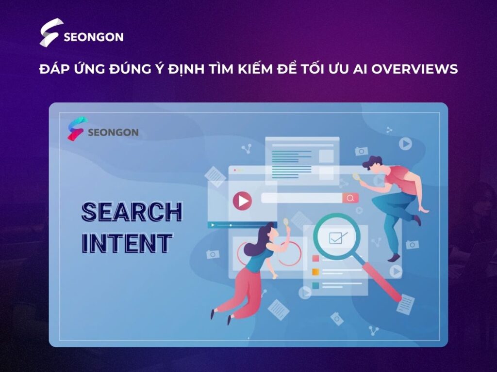Đáp ứng Search Intent - Ý định tìm kiếm của người dùng giúp trang web dễ được lựa chọn trong AIO