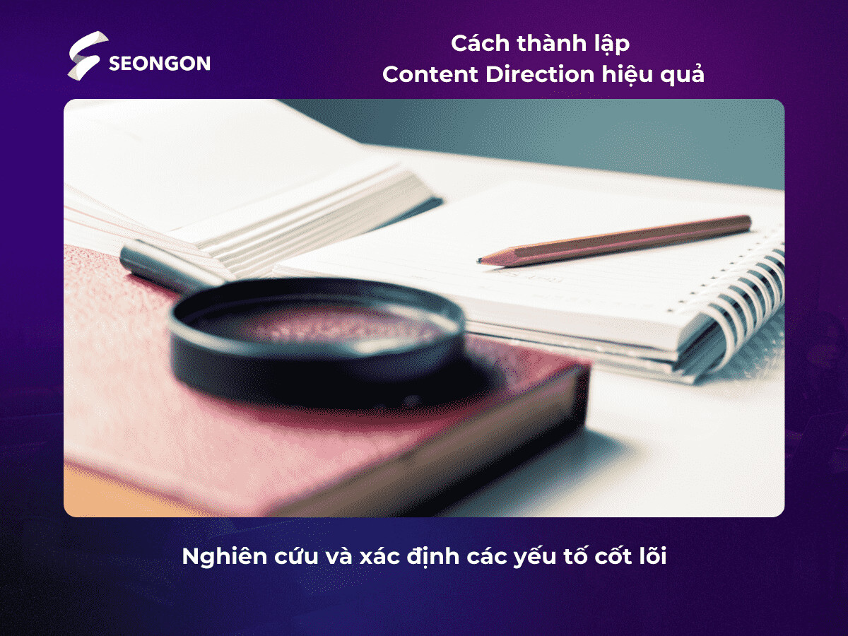 Nghiên cứu và xác định các yếu tố cốt lõi là cách thành lập Content Direction hiệu quả