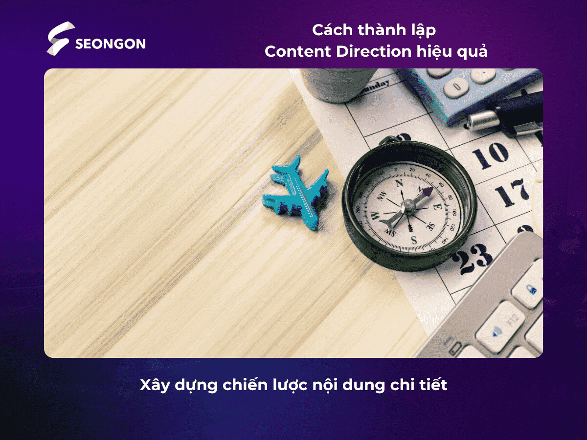 Xây dựng chiến lược nội dung chi tiết cũng góp phần thành lập Content Direction hiệu quả