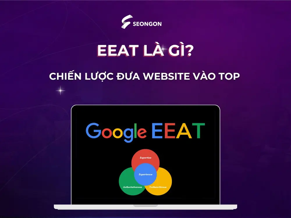 E-E-A-T là tiêu chí đánh giá nội dung mới của Google