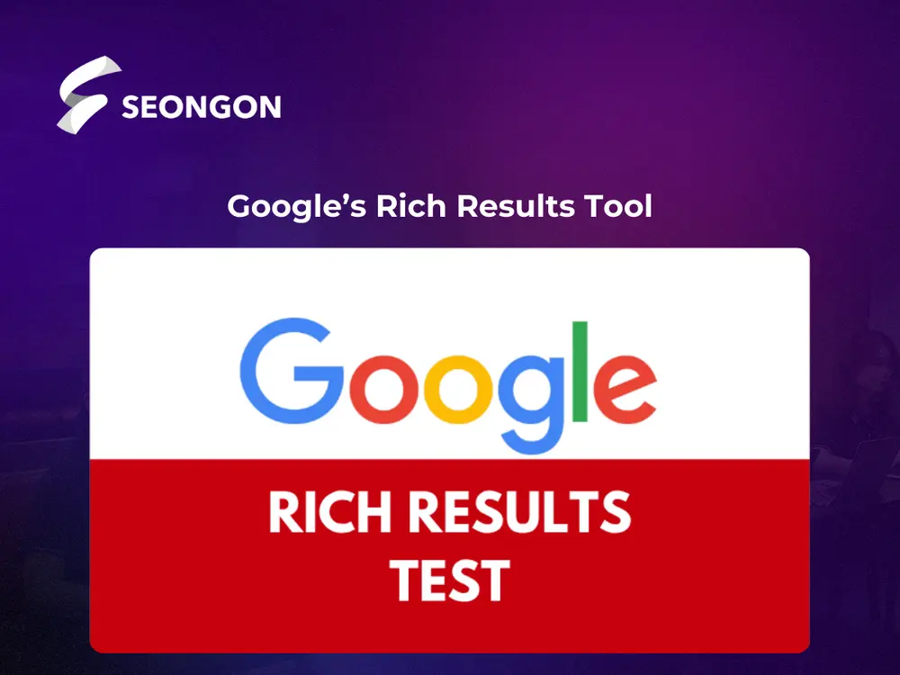 Google’s Rich Results Tool hỗ trợ cải thiện khả năng hiển thị, tăng CTR