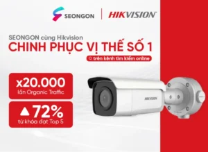 Hikvision - chinh phục vị thế số 1 cùng SEONGON