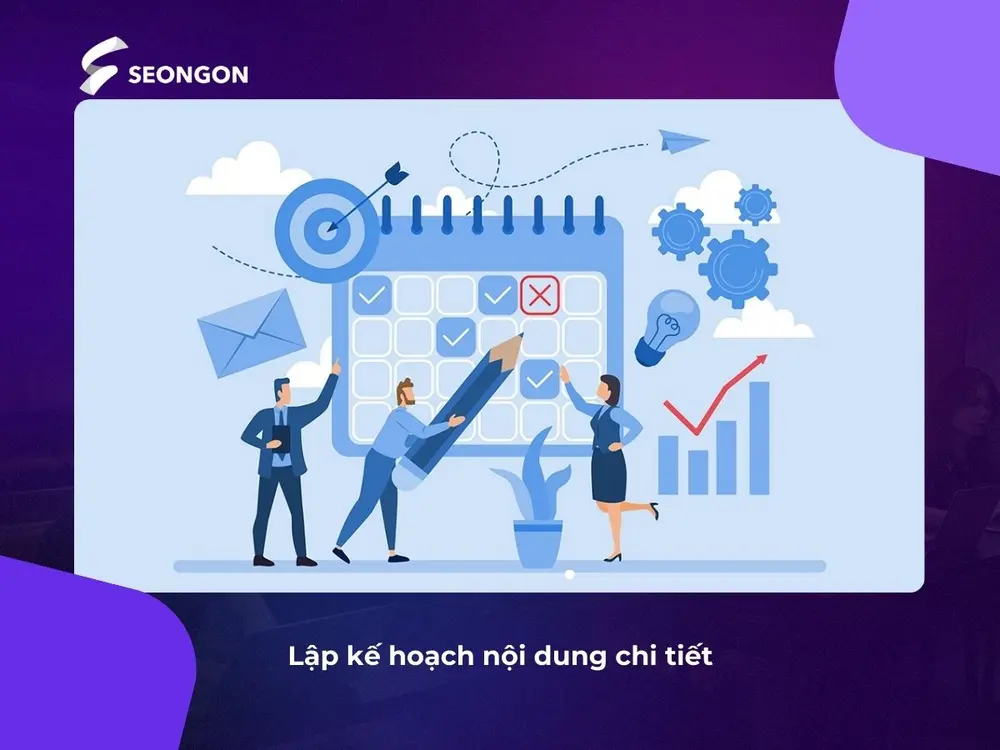Lập kế hoạch nội dung chi tiết rõ ràng sẽ giúp bạn triển khai tốt hơn