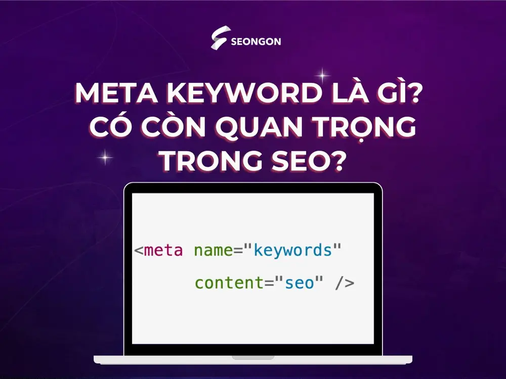 Meta keyword là gì? Có còn quan trọng trong SEO?