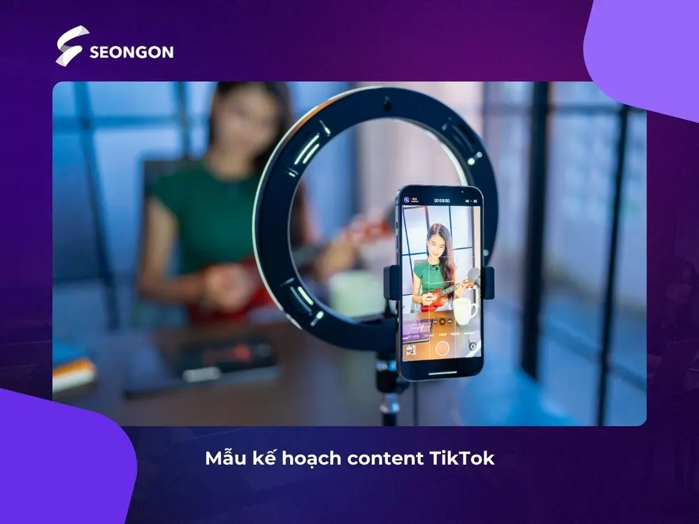 Tham khảo mẫu kế hoạch cho content TikTok