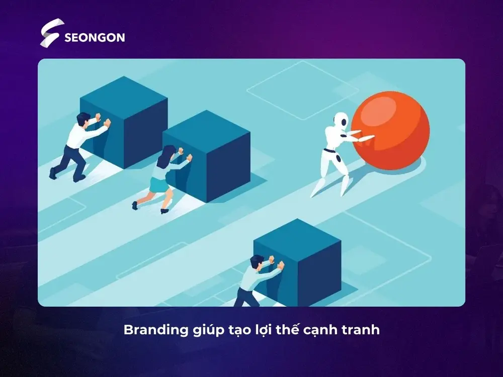 Branding bài bản sẽ giúp doanh nghiệp có lợi thế cạnh tranh tốt hơn