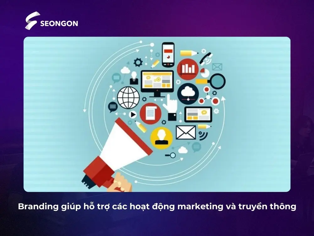 Branding giúp các hoạt động marketing và truyền thông của doanh nghiệp đạt hiệu quả cao