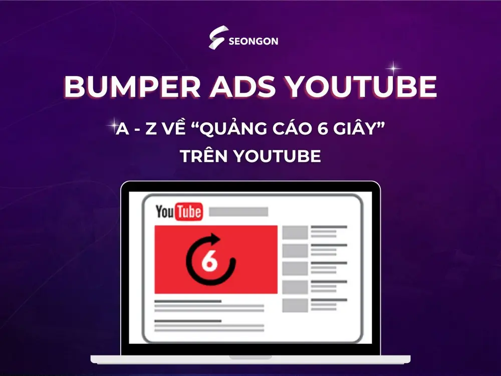 Bumper Ads Youtube: A - Z về “quảng cáo 6 giây” trên Youtube