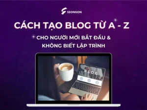 Cách tạo blog từ A - Z cho người mới bắt đầu & không biết lập trình