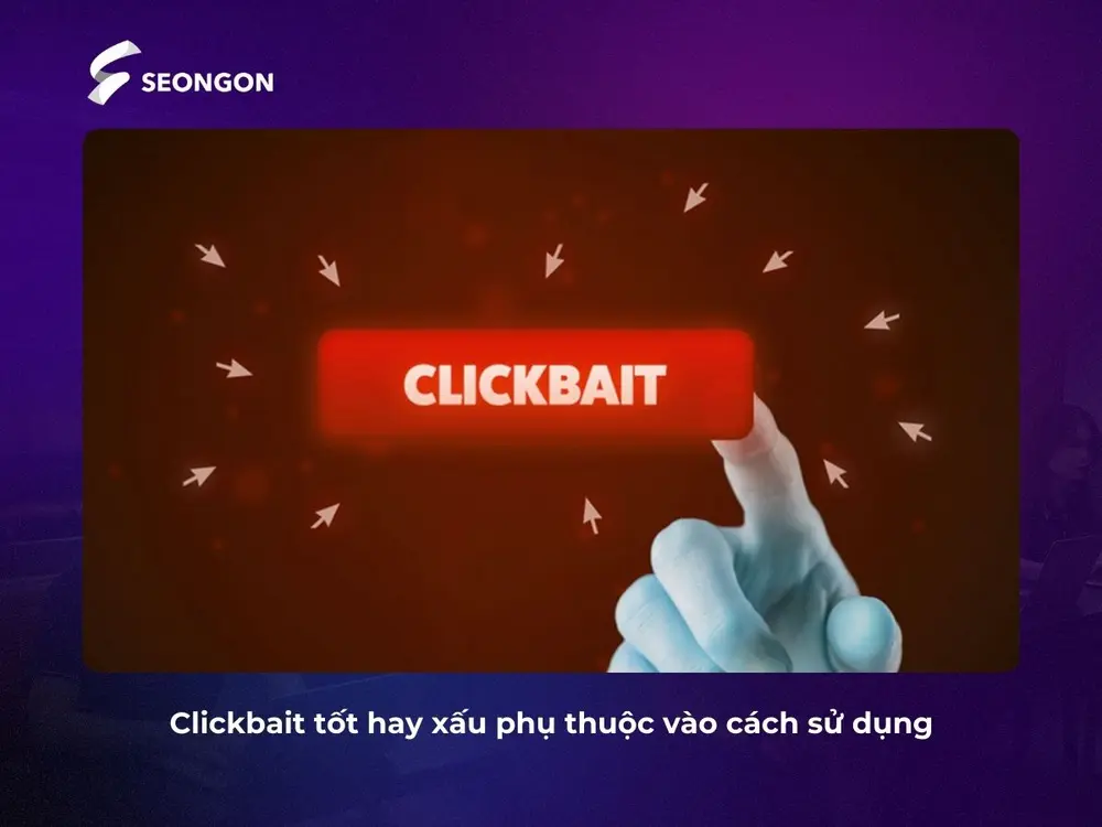 Clickbait tốt hay xấu phụ thuộc vào cách sử dụng