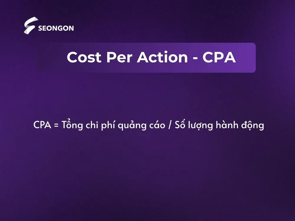 Cost Per Action là số tiền quảng cáo phải trả cho một hành động chuyển đổi cụ thể của khách hàng