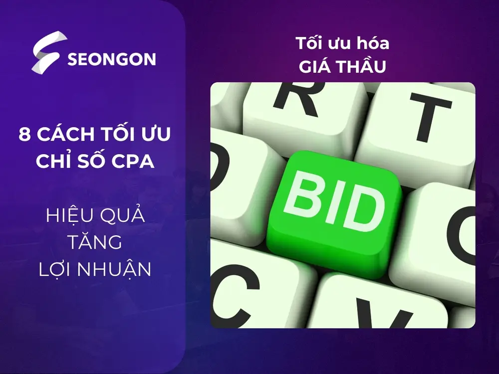 Điều chỉnh giá thầu hợp lý là cách hiệu quả để kiểm soát CPA và tối ưu hóa ngân sách