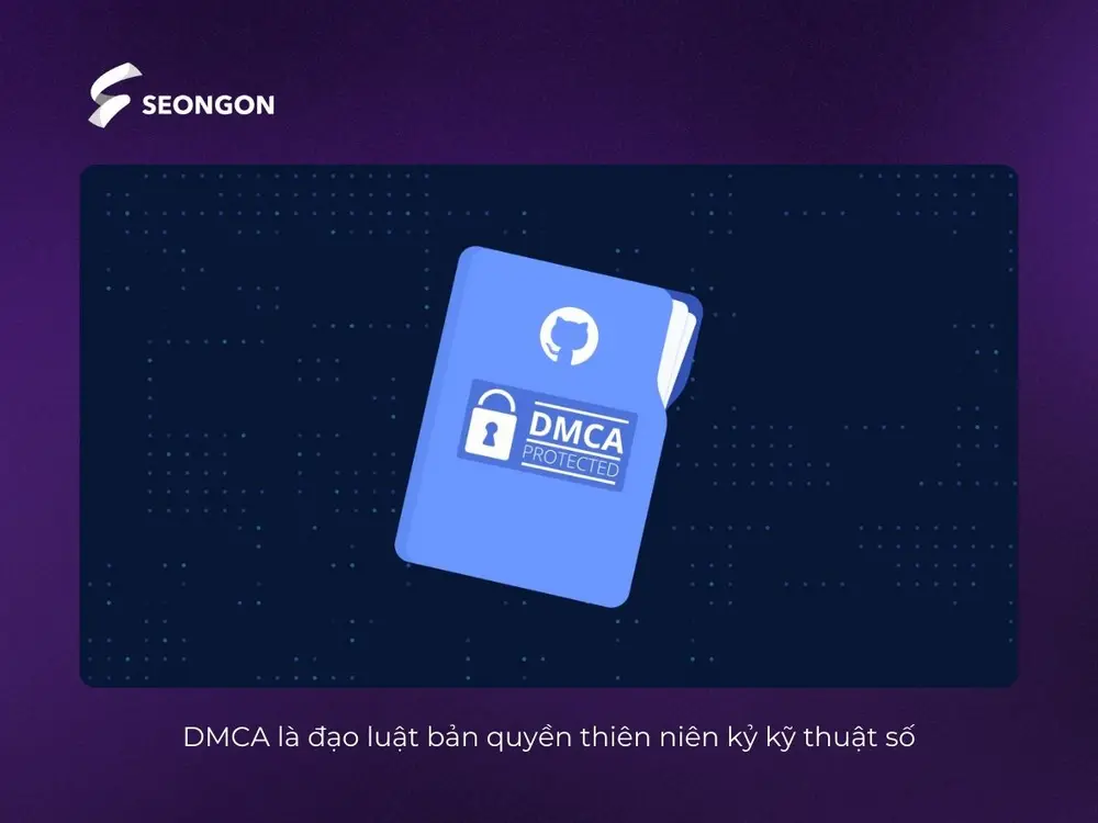 DMCA được biết đến là Đạo luật bản quyền thiên niên kỷ kỹ thuật số
