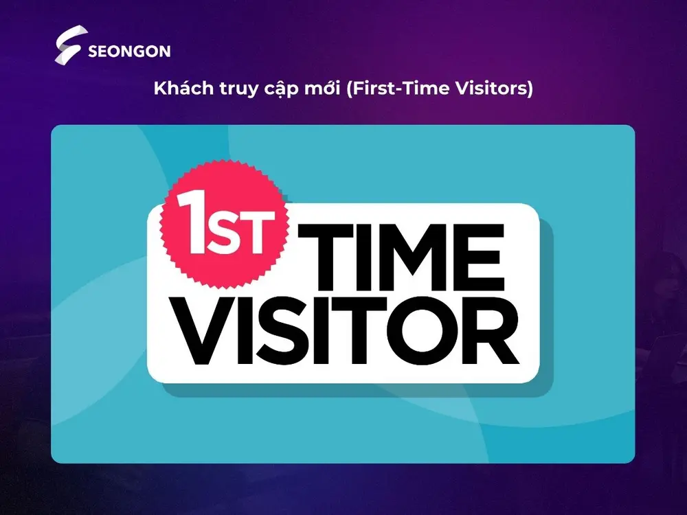 First-Time Visitors phản ánh số lượng người dùng lần đầu truy cập website / kênh của bạn
