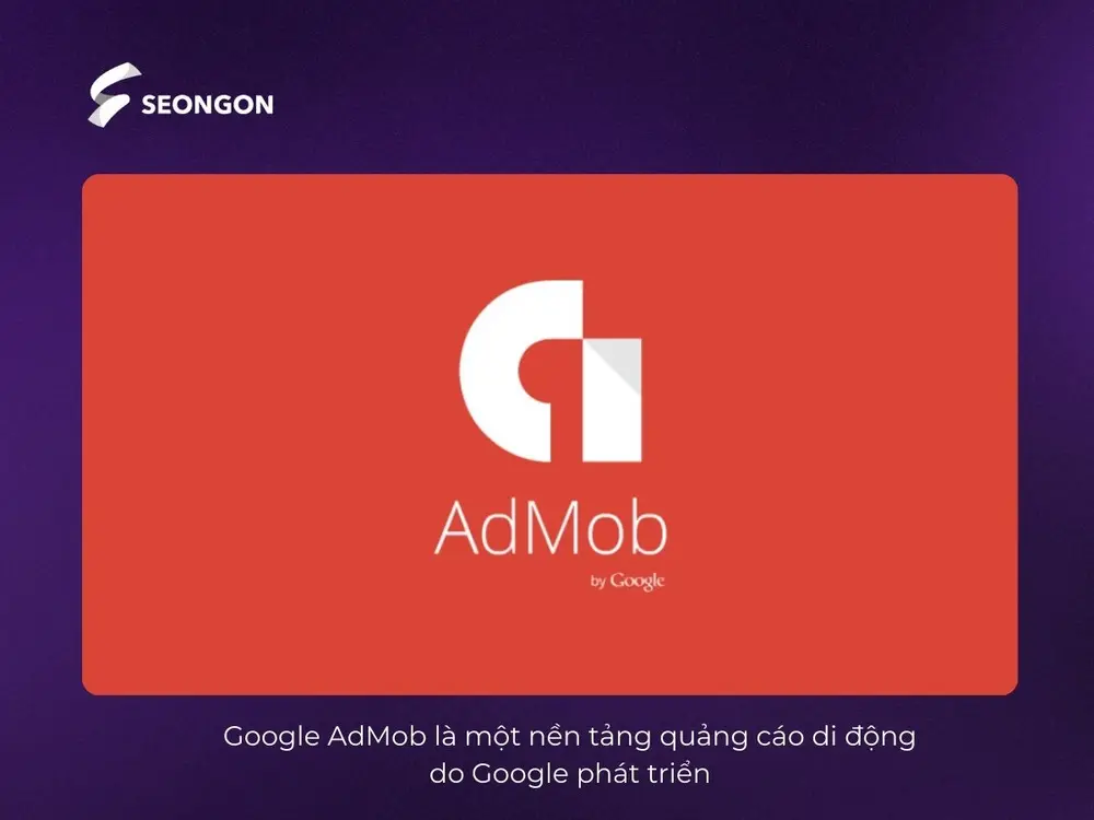 Google AdMob là nền tảng quảng cáo di động mạnh mẽ