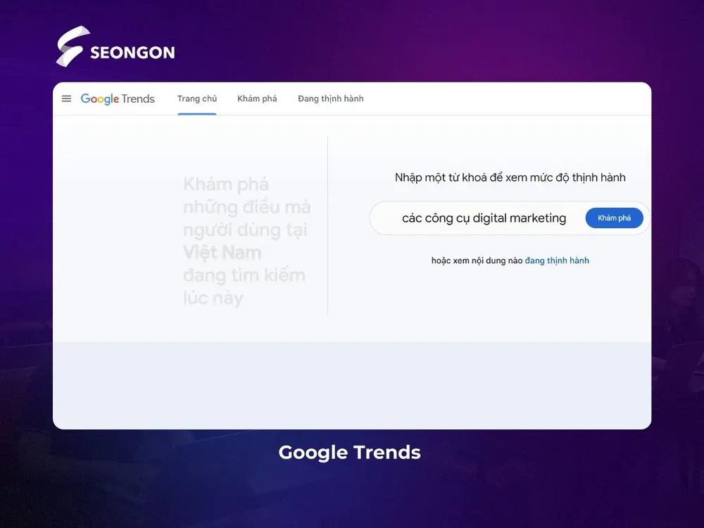 Google Trends là công cụ giúp bạn biết người dùng đang tìm kiếm gì