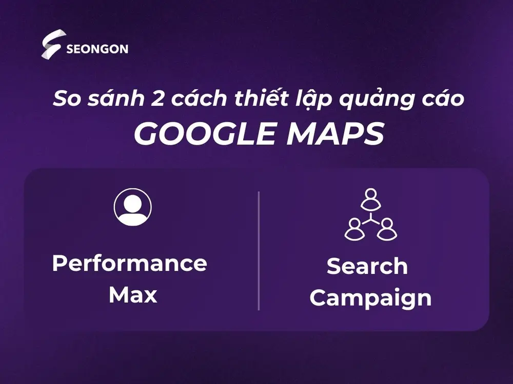 Hai cách thiết lập quảng cáo Google Maps theo hiệu suất và từ khóa