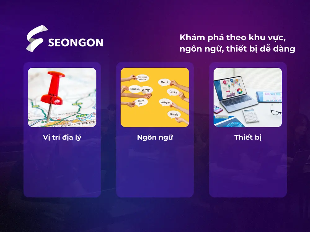 Khám phá dễ dàng theo khu vực, ngôn ngữ, thiết bị