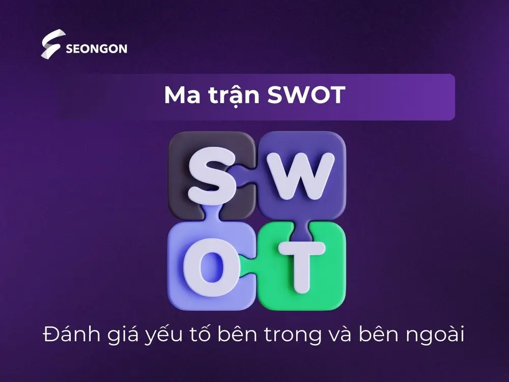 Ma trận SWOT là kỹ thuật phân tích để xác định và đánh giá những yếu tố bên trong và bên ngoài