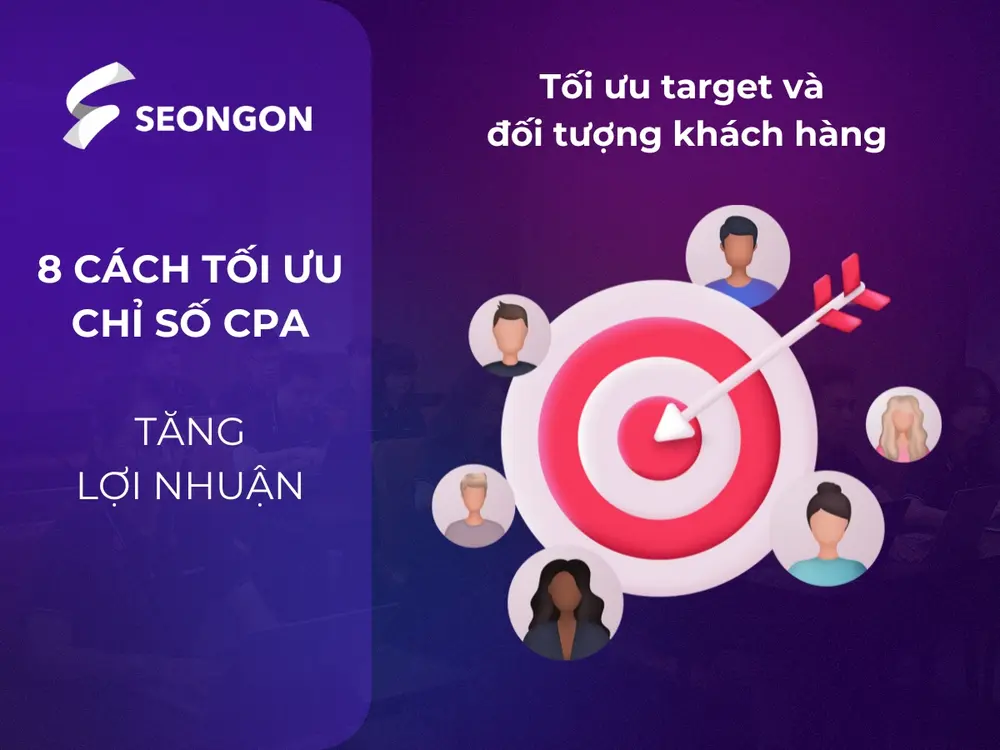 Nhắm mục tiêu đúng đối tượng là yếu tố then chốt để giảm CPA và tăng tỷ lệ chuyển đổi