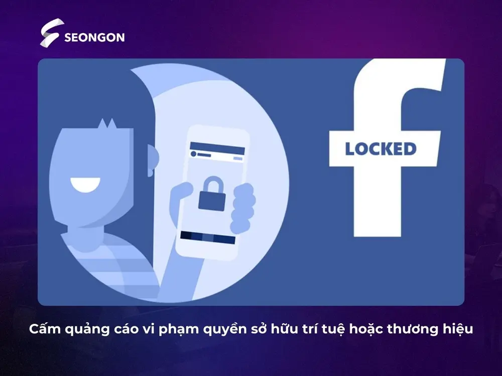 Những quảng cáo vi phạm quyền sở hữu trí tuệ hay thương hiệu đều không được duyệt