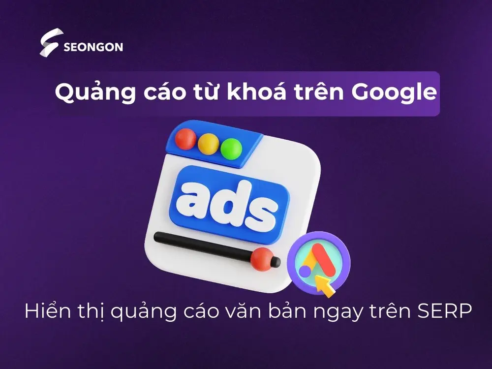 Quảng cáo từ khóa trên Google là hiển thị quảng cáo văn bản ngay trên SERP