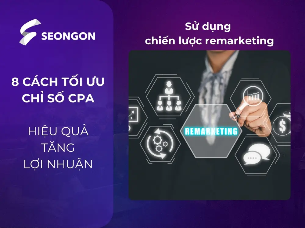 Remarketing là cách tiếp cận lại những người đã tương tác với chiến dịch