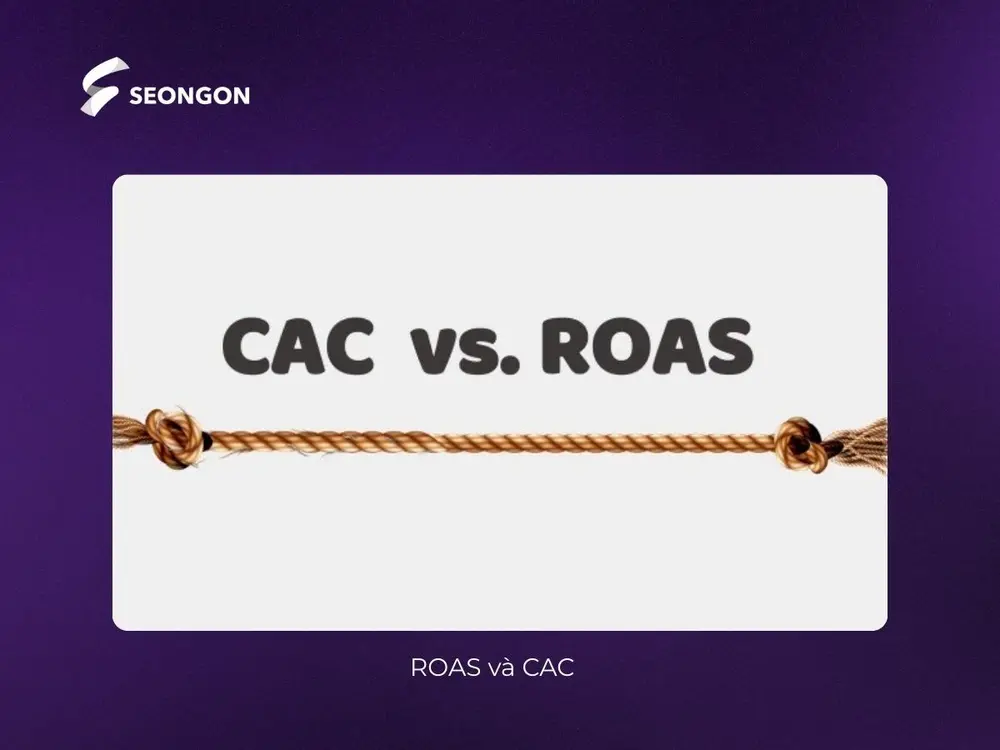ROAS và CAC đo lường hai khía cạnh hoàn toàn khác nhau của hiệu quả chiến dịch