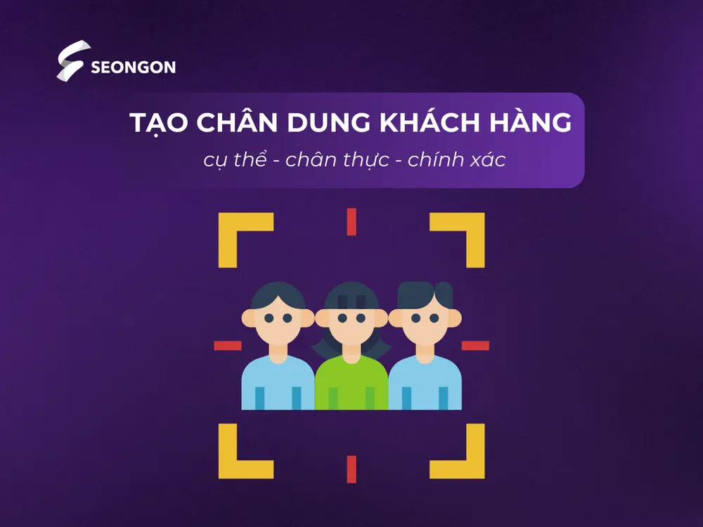 Tạo chân dung khách hàng chân thực cho thương hiệu
