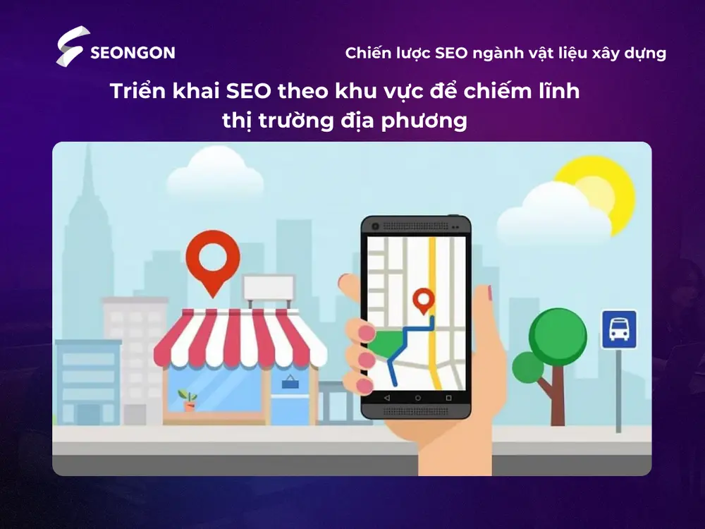 Triển khai Local SEO giúp doanh nghiệp vật liệu xây dựng chiếm lĩnh thị trường địa phương